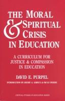 The moral & spiritual crisis in education by David E. Purpel
