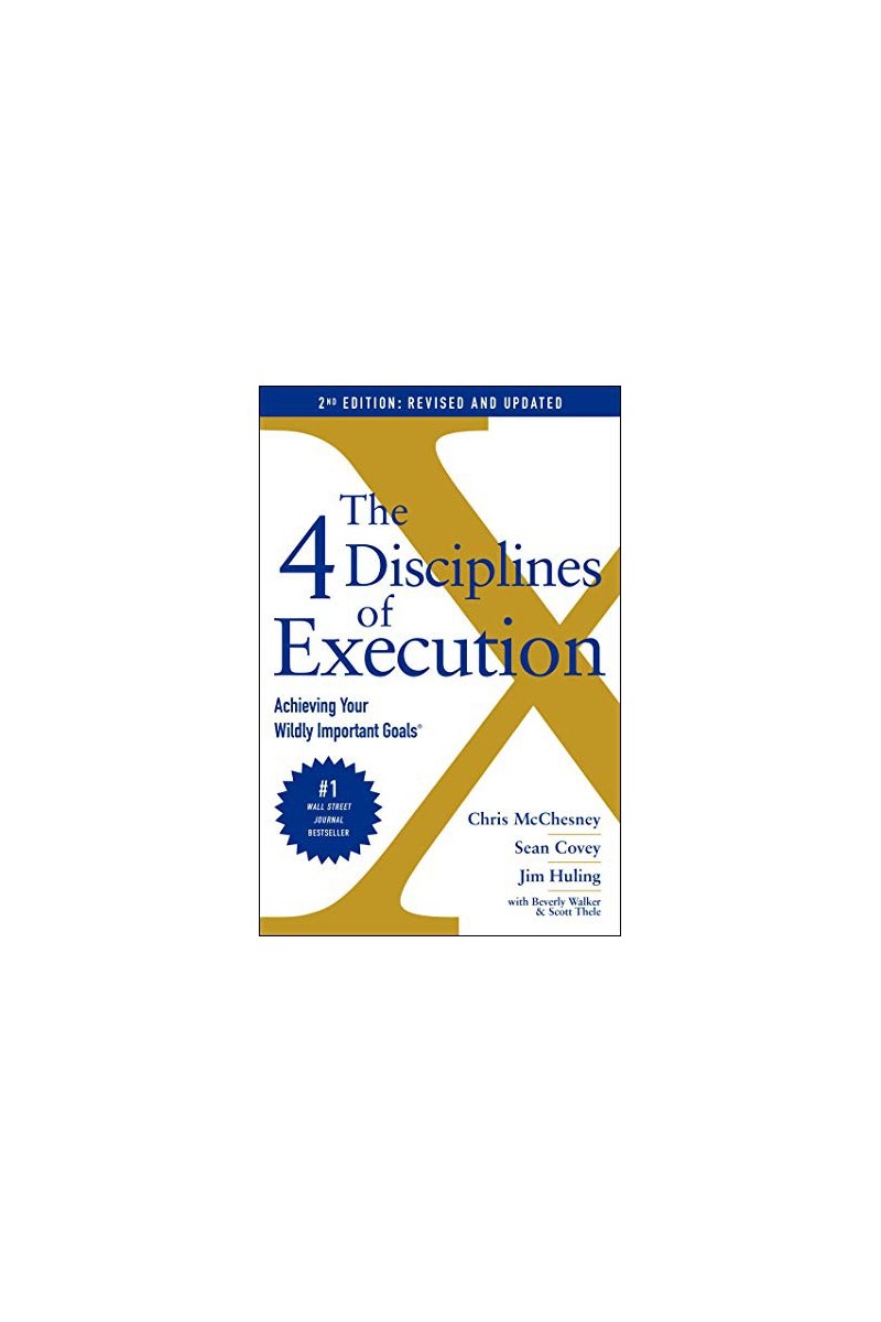 The 4 Disciplines of Execution : Revised and Updated by Sean Covey, Chris McChesney, Jim Huling, Scott Thele